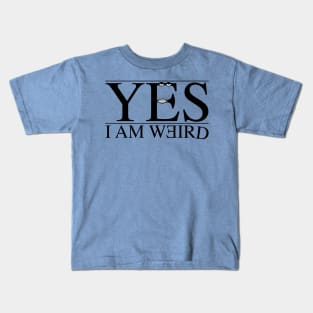 Yes, I am weird Kids T-Shirt